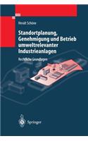 Standortplanung, Genehmigung Und Betrieb Umweltrelevanter Industrieanlagen