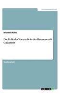 Die Rolle der Vorurteile in der Hermeneutik Gadamers