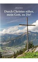 Durch Christus näher, mein Gott, zu Dir!
