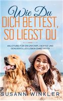 Wie Du Dich bettest, so liegst Du