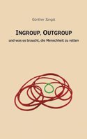 Ingroup, Outgroup: und was es braucht, die Menschheit zu retten