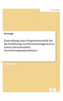 Entwicklung eines Vorgehensmodells für die Einführung von Prozessmanagement in einem internationalen Versicherungsunternehmen: (German)