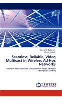 Seamless, Reliable, Video Multicast in Wireless Ad Hoc Networks