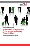 Autonomia Integradora. Etica Emancipatoria y Complejidad