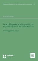 Impact of Corporate Social Responsibility on Corporate Reputation and Firm Performance