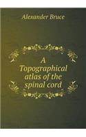 A Topographical Atlas of the Spinal Cord