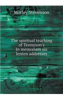 The Spiritual Teaching of Tennyson's in Memoriam Six Lenten Addresses