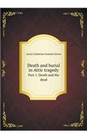 Death and Burial in Attic Tragedy Part 1. Death and the Dead