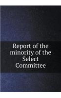 Report of the minority of the Select Committee: (English)