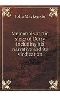 Memorials of the Siege of Derry Including His Narrative and Its Vindication