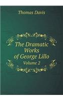 The Dramatic Works of George Lillo Volume 2