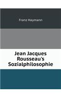 Jean Jacques Rousseau's Sozialphilosophie