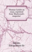 THOMAS CARLYLE AN ESSAY REPRINTED FROM