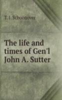 THE LIFE AND TIMES OF GENL JOHN A. SUTT