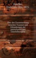 Uber den Zusammenhang zwischen Traumen und Erkrankungen der parenchymatosen Unterleibsorgane