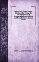 Robert Peel's Finanz-System, Oder Ueber Die Vorzuge Der Einkommenstcuer Im Gegensatze Zu Staats-Anleihen Und Zinsreductionen (German Edition)