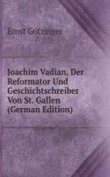 Joachim Vadian, Der Reformator Und Geschichtschreiber Von St. Gallen