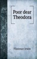 Poor dear Theodora