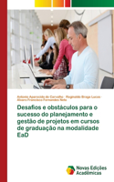 Desafios e obstáculos para o sucesso do planejamento e gestão de projetos em cursos de graduação na modalidade EaD