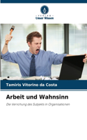 Arbeit und Wahnsinn