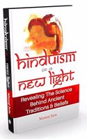 Hinduism in a New Light Book - Illuminating the Scientific Approach to Understand the World's Oldest Religion | Journey through Its Myths, Practices, Ancient Traditions & Rituals