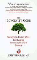 The Longevity Code: Secrets to Living Well For Longer From The Frontlines Of Science