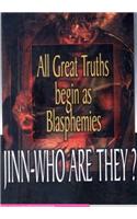 All Great Truths Begin as Blasphemies: Jinn, Who are They?