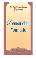 Remolding Your Life