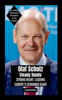 Olaf Scholz - Steady Hands, Strong Heart