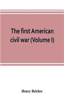 The first American civil war; first period, 1775-1778, with chapters on the continental or revolutionary army and on the forces of the crown (Volume I)