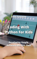 Coding With Python For Kids: Developing Simple Software On Your Own