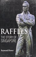 RAFFLES THE STORY OF SINGAP