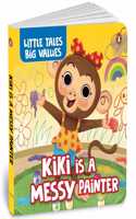 Little Tales Big Values: Kiki Is a Messy Painter: Delightful Stories Instilling Values and Morals Book for 3+ [Penguin Early Learning Series]