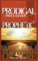 Prodigal, The Proclamation & The Prophetic