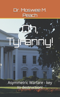 Oh, Tyranny!