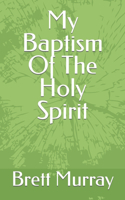 My Baptism Of The Holy Spirit