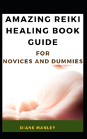 Amazing Reiki Healing Book Guide For Novices And Dummies