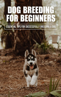 Dog Breeding For Beginners: Essential Tips For Successfully Breeding A Dog: How Much Does Dog Breeding Cost