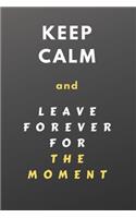 KEEP CALM and leave forever for the moment