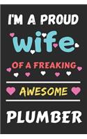 I'm A Proud Wife Of A Freaking Awesome Plumber: Lined Notebook, Funny Plumber Gift