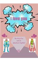 I Love You: The story of us and our adventures together!