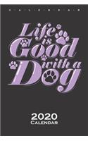 Life is better with a Dog Calendar 2020: Annual Calendar for Dog lovers and animal lovers