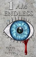 I Am Endless: A Visionary Ghost Story For The Ages