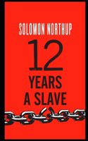 Twelve Years a Slave By Solomon Northup (A True Story) 