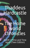 Home world chronicles: BOOK 3 Time and Time Again (Teen Edition)