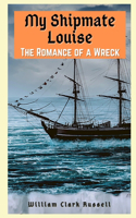 My Shipmate Louise: The Romance of a Wreck: IN THREE VOLUMES (Complete set)