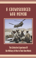 Crowdsourced War Memoir: The Collective Experience Of Our Military At War In Their Own Words