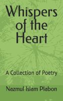 Whispers of the Heart: A Collection of Poetry