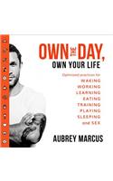 Own the Day, Own Your Life: Optimised Practices for Waking, Working, Learning, Eating, Training, Playing, Sleeping and Sex