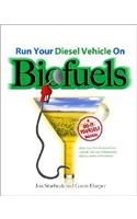 Run Your Diesel Vehicle on Biofuels: A Do-It-Yourself Manual: A Do-It-Yourself Manual